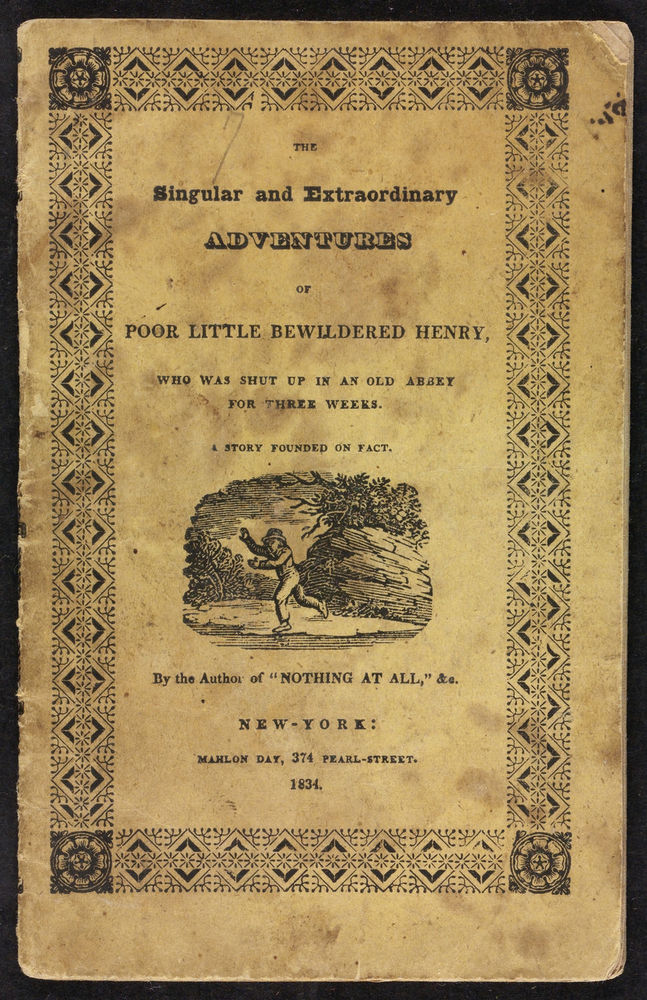 Scan 0001 of The singular and extraordinary adventures of poor little bewildered Henry, who was shut up in an old abbey for three weeks
